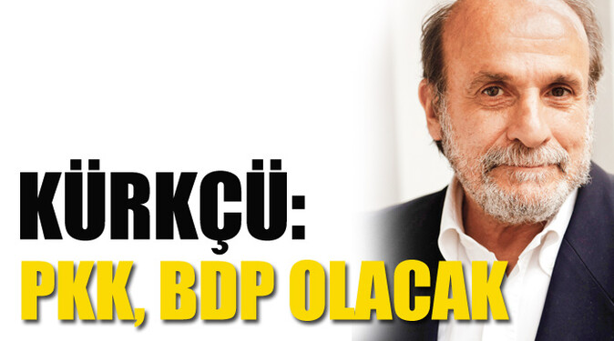 Kürkçü: PKK, BDP olacak