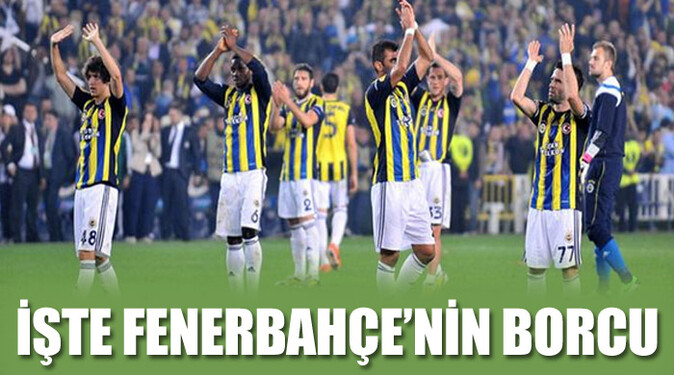 İşte Fenerbahçe&#039;nin borcu