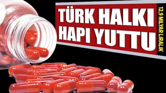 Türk halkı 12,9 milyar liralık hap yuttu