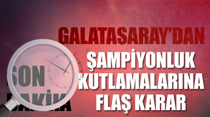 Galatasaray şampiyonluk kutlamalarını erteledi