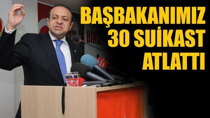 Bağış: Başbakanımız 30 suikast atlattı