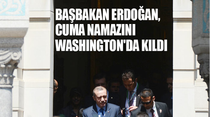 Erdoğan Cuma Namazını Washington&#039;da kıldı