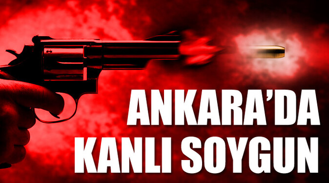 Ankara&#039;da kanlı soygun