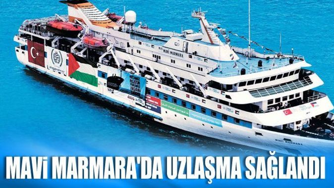 Mavi Marmara&#039;da uzlaşma sağlandı