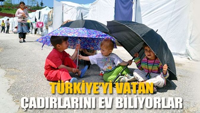 Türkiye&#039;yi vatan, çadırları ev biliyorlar