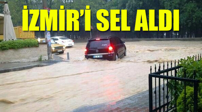 İzmir&#039;i sel aldı