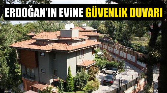 Erdoğan&#039;ın evinde güvenlik tedbirleri artırıldı