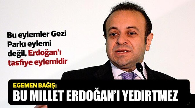Egemen Bağış,  &#039;Bu millet  Erdoğan&#039;ı yedirtmez&#039;