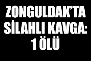 Zonguldak&#039;ta silahlı kavga, 1 ölü