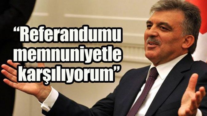 Cumhurbaşkanı Gül&#039;den referandum açıklaması