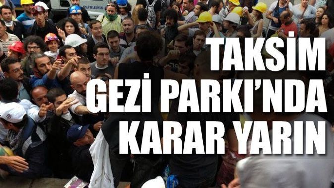Taksim Gezi Parkı&#039;nda karar yarın