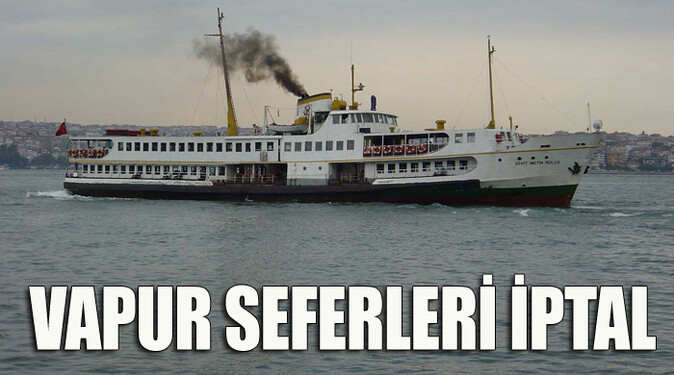 İstanbul&#039;da vapur seferleri iptal edildi