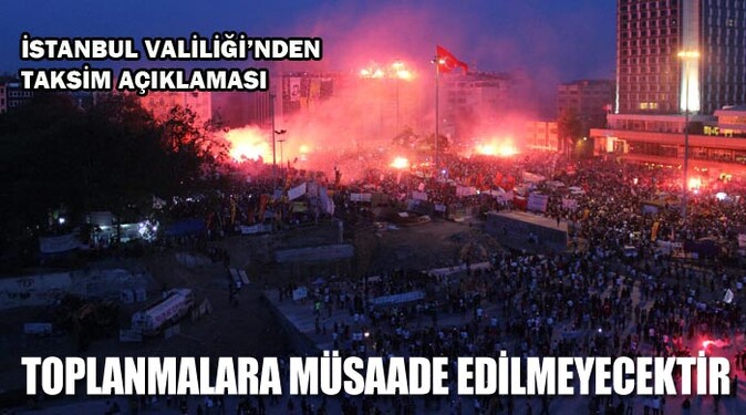 &#039;Taksim&#039;de toplanmalara müsaade edilmeyecektir&#039;