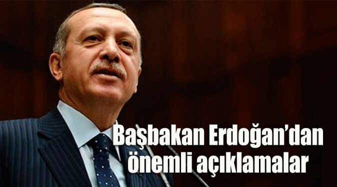 Başbakan Erdoğan&#039;dan önemli açıklamalar