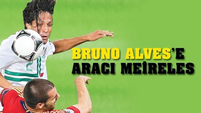 Bruno Alves&#039;e aracı Meireles