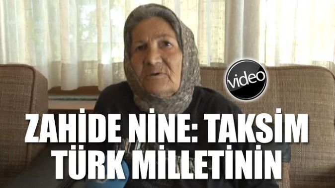 Zahide nine, &#039;Taksim Türk milletinin&#039;