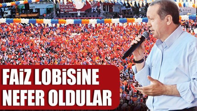 Başbakan Erdoğan, &#039;Faiz lobisine nefer oldular&#039;