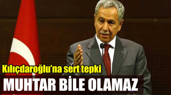 Bülent Arınç, &#039;Kılıçdaroğlu&#039;nu muhtar bile yapmazlar&#039;