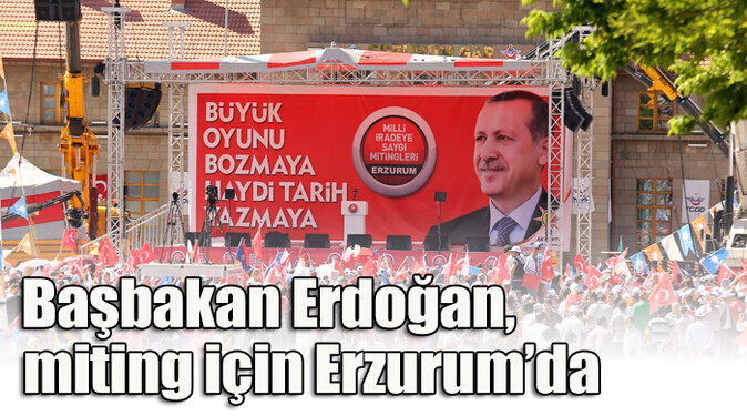 Başbakan Erdoğan, miting için Erzurum&#039;da 