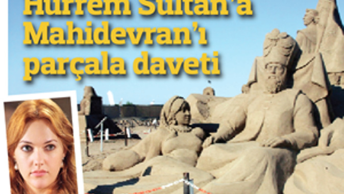 Hürrem Sultan&#039;a Mahidevran&#039;ı parçala daveti