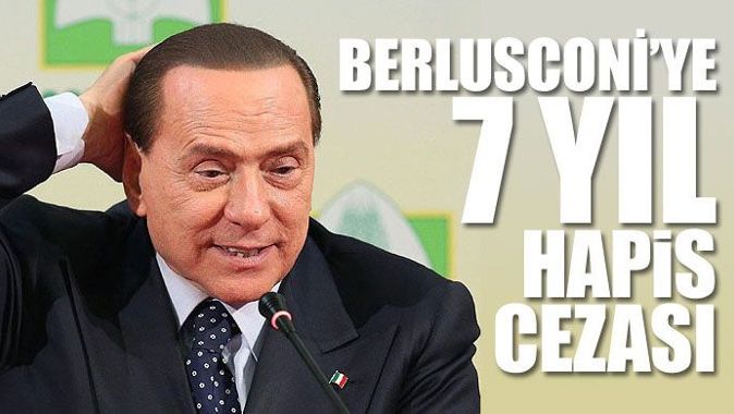 Silvio Berlusconi&#039;ye 7 yıl hapis cezası verildi