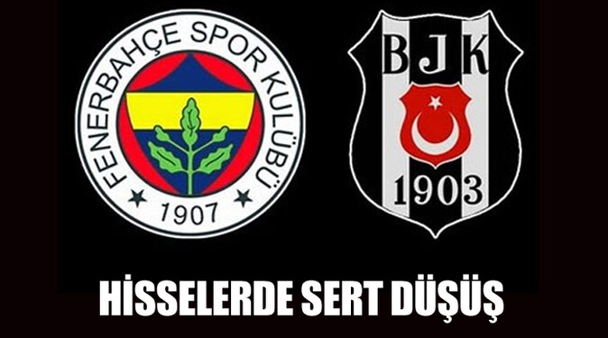 Fenerbahçe ve Beşiktaş hisselerinde sert düşüş