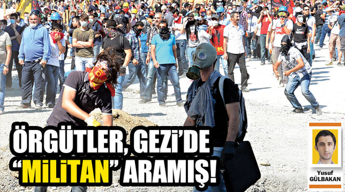 Örgütler, Gezi&#039;de &#039;&#039;militan&#039;&#039; aramış