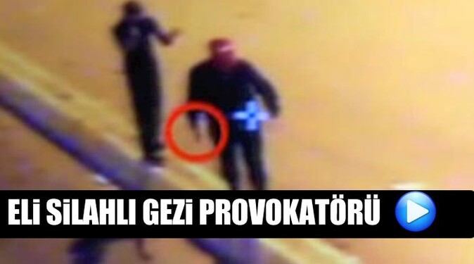 Eli silahlı &#039;Gezi&#039; provokatörleri kamerada