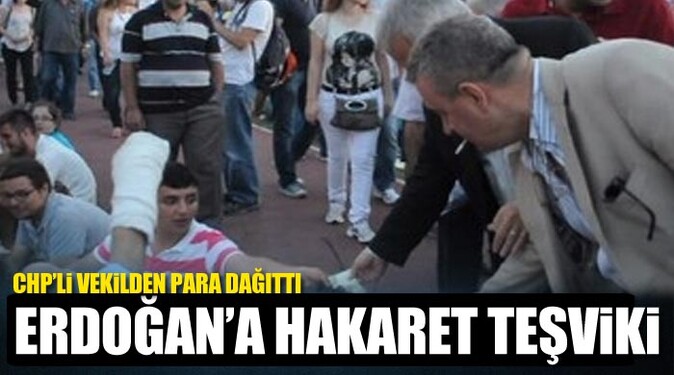 Başbakan Erdoğan&#039;a hakaret eden eylemcilere CHP&#039;li vekilden para