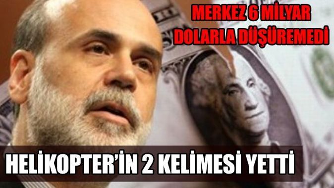 Merkez 6 milyar dolarla başaramadı, Bernanke&#039;nin 2 kelimesi yetti