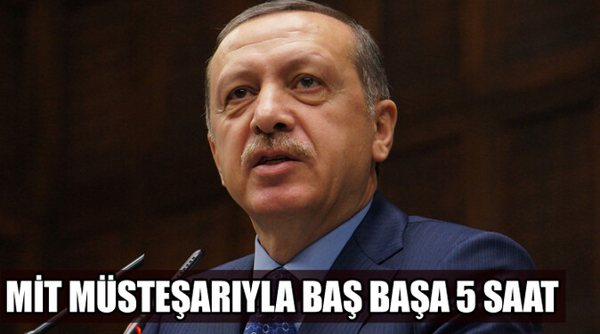 Başbakan Erdoğan MİT Müsteşarı&#039;yla 5 saat baş başa görüştü