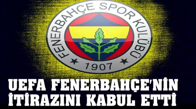 UEFA Fenerbahçe&#039;nin itirazını kabul etti