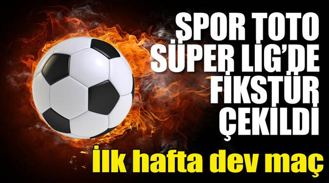 Spor Toto Süper Lig&#039;de fikstür çekildi