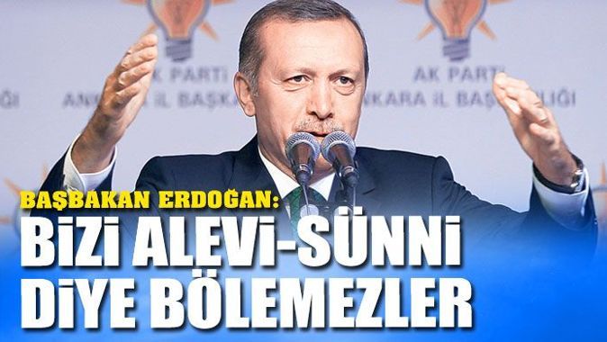 Başbakan Erdoğan, &#039;Bizi Alevi Sünni diye bölemezler&#039;