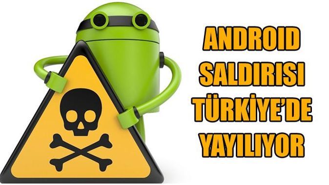 Android saldırısı Türkiye&#039;de yayılıyor
