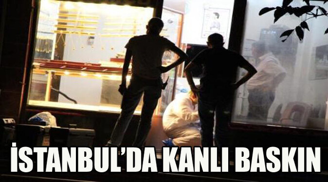 İstanbul&#039;da kanlı baskın, 2 ölü