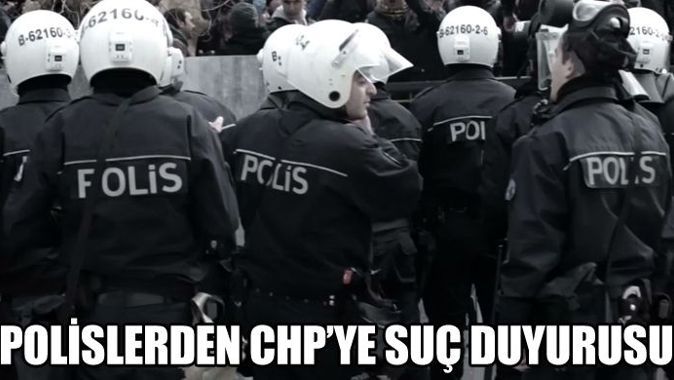 Polislerden CHP&#039;li vekillere suç duyurusu