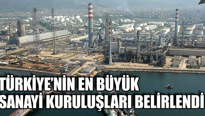 Türkiye&#039;nin en büyük sanayi kuruluşları belirlendi