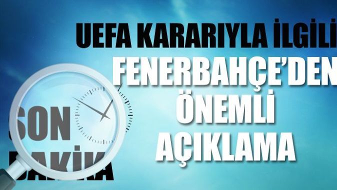Fenerbahçe&#039;den flaş UEFA açıklaması