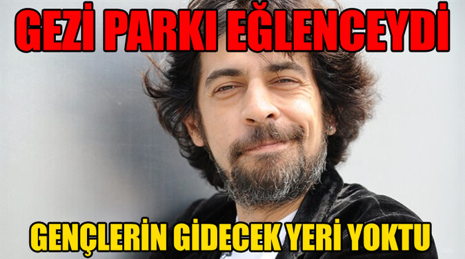 Bayülgen, &#039;Gezi Parkı eğlenceydi, gençlerin gideceği yer yoktu&#039;