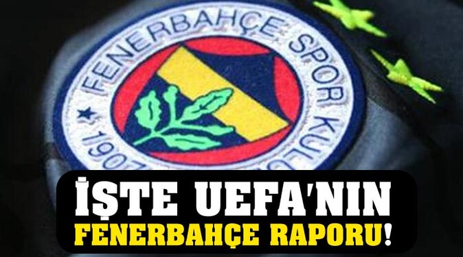 İşte UEFA&#039;nın Fenerbahçe raporu