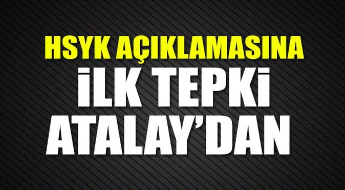 HSYK açıklamasına ilk tepki Atalay&#039;dan 