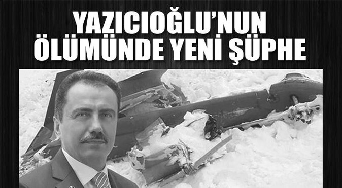 Yazıcıoğlu&#039;nun ölümünde yeni şüphe
