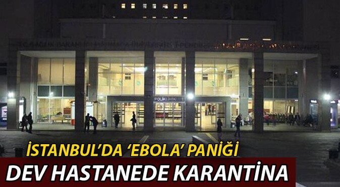 İstanbul&#039;da Ebola şüphesi! Dev hastanede karantina