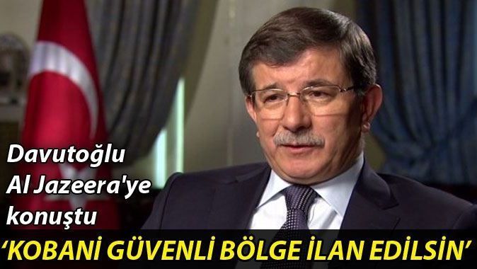Davutoğlu Al Jazeera&#039;ye konuştu: &#039;Kobani güvenli bölge ilan edilsin&#039;
