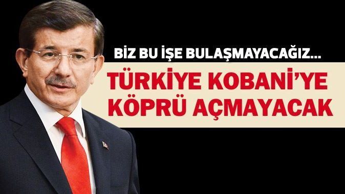 Davutoğlu: Türkiye Kobani&#039;ye köprü açmayacak