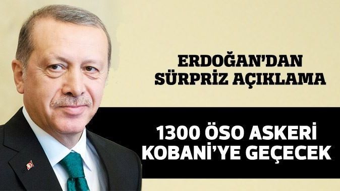 Erdoğan açıkladı: 1300 ÖSO askeri Kobani&#039;ye geçecek