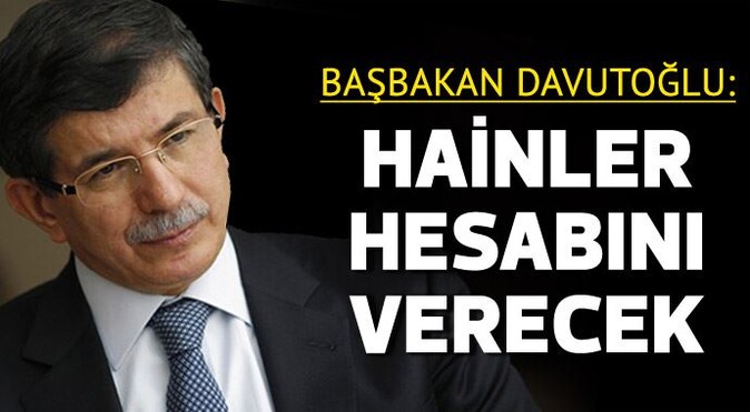 Başbakan Davutoğlu: Hainler hesap verecek