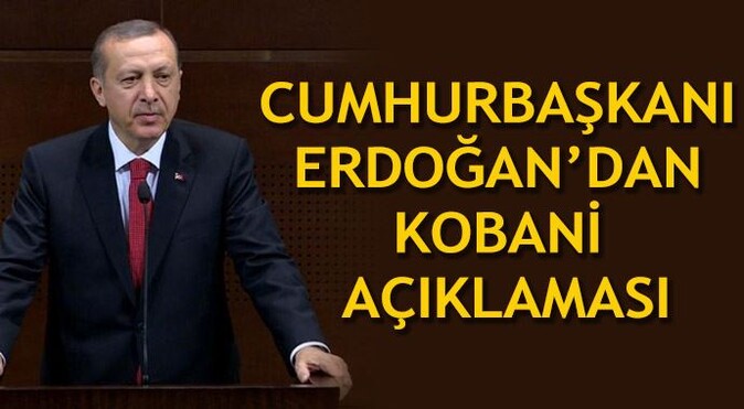 Cumhurbaşkanı Erdoğan&#039;dan Kobani açıklaması 