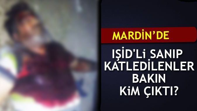 Mardin&#039;de IŞİD&#039;li zannedilip öldürülenler bakın kim çıktı!